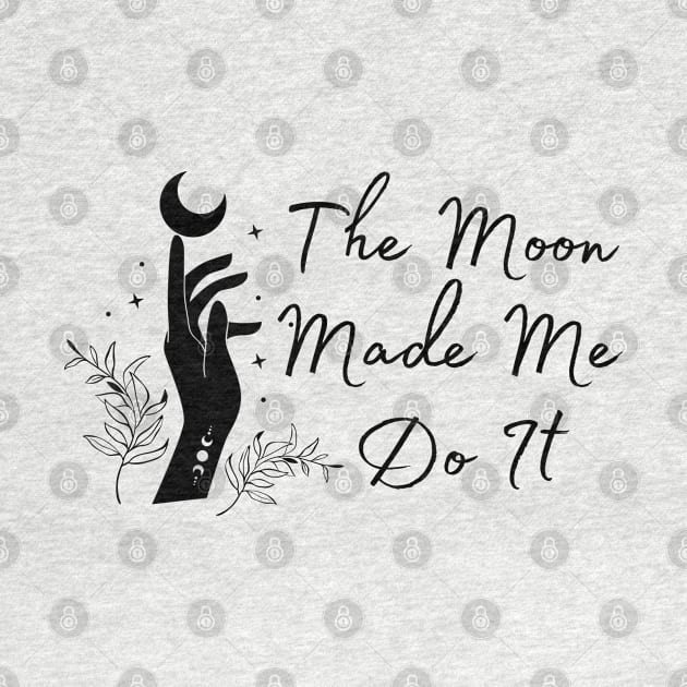 The Moon Made Me Do It by Allexiadesign